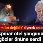 Metin Akpınar otel yangınında acı gerçeği gözler önüne serdi: ‘Biz böyle bir millet değildik’ diyerek anlattı