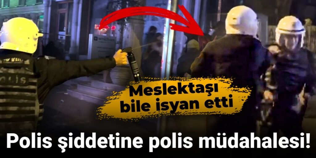 Polis şiddetine polis müdahalesi! Meslektaşı bile isyan etti