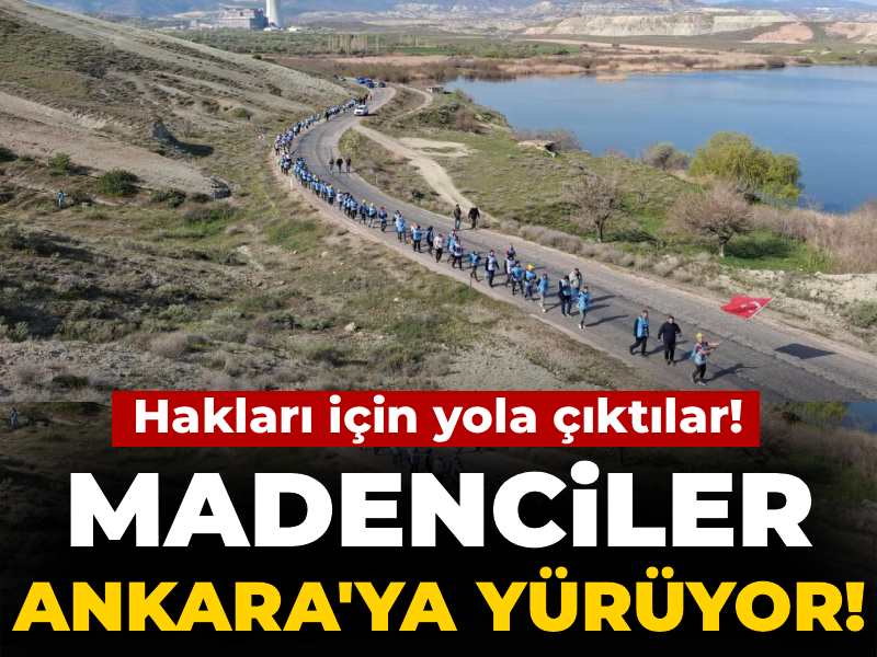 Madenciler Hakları İçin Ankara’ya Yürüyüşe Geçti!