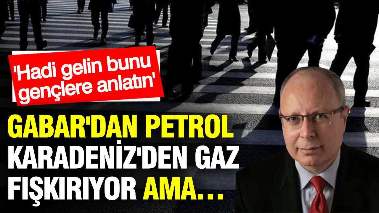 Gabar’dan Petrol, Karadeniz’den Gaz Akıyor Ama Gençler Ne Olacak?